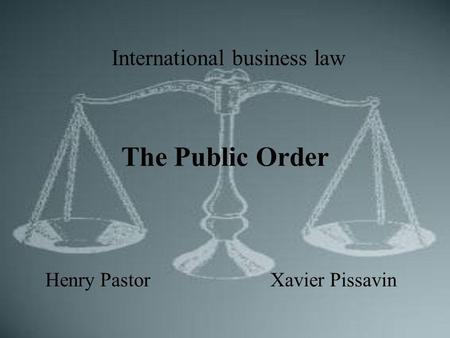 The Public Order Henry PastorXavier Pissavin International business law.