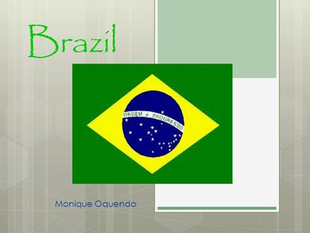 Brazil Monique Oquendo. Country Background Capital: Brasilia Largest City: Sao Paulo Offical Language: Portugese Population: Around 192 million Worlds.