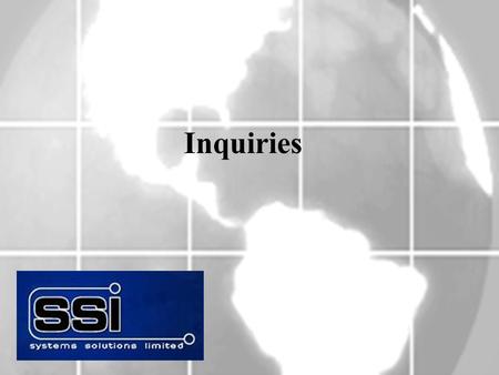 Inquiries. Overview: Several valuable inquiries are easily accessible from within a sales order header, sales order line or any system menu. These include: