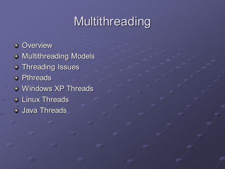Multithreading Overview Multithreading Models Threading Issues