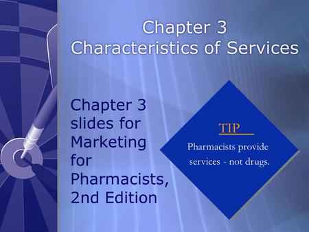 Chapter 3 Characteristics of Services TIP Pharmacists provide services - not drugs. TIP Pharmacists provide services - not drugs. Chapter 3 slides for.