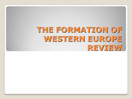 THE FORMATION OF WESTERN EUROPE REVIEW