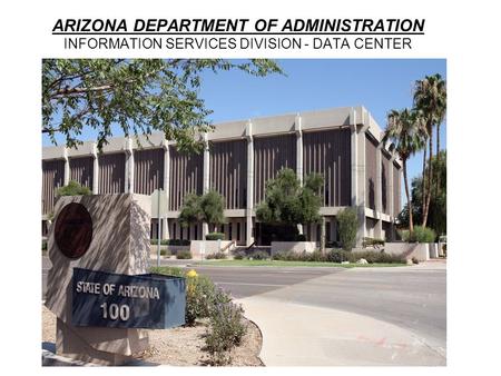 ARIZONA DEPARTMENT OF ADMINISTRATION INFORMATION SERVICES DIVISION - DATA CENTER.