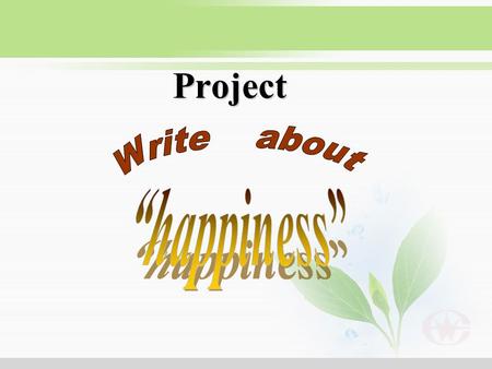 Project Write about “happiness”.