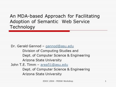 EDOC 2004 - MDSW Workshop1 An MDA-based Approach for Facilitating Adoption of Semantic Web Service Technology Dr. Gerald Gannod –