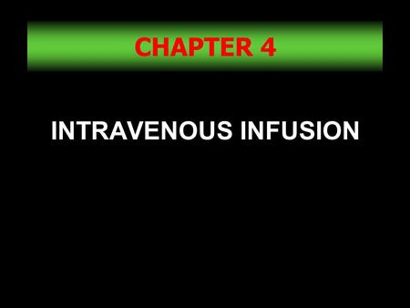 CHAPTER 4 INTRAVENOUS INFUSION.