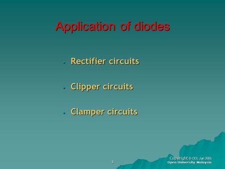 Application of diodes Rectifier circuits Clipper circuits