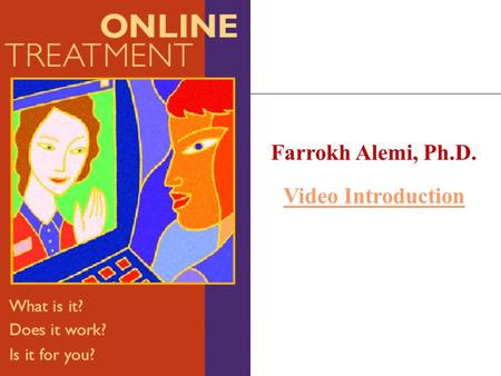 Farrokh Alemi, Ph.D. Video Introduction. Online Substance Abuse Treatment 1. Motivational counseling 2. Relapse prevention 3. Peer to peer support group.