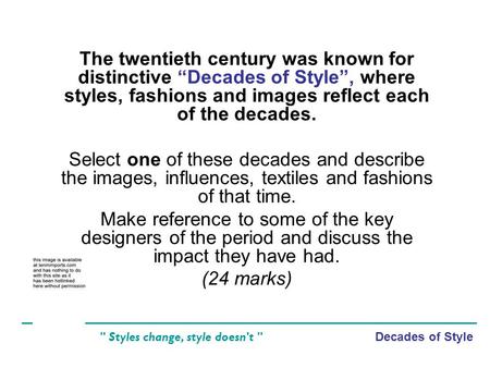 Decades of Style  Styles change, style doesn't  The twentieth century was known for distinctive Decades of Style, where styles, fashions and images reflect.
