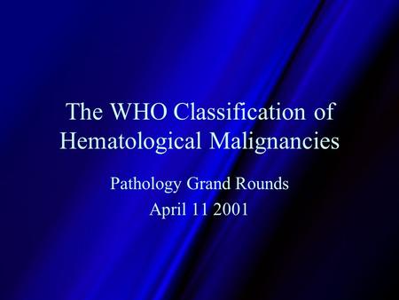 The WHO Classification of Hematological Malignancies