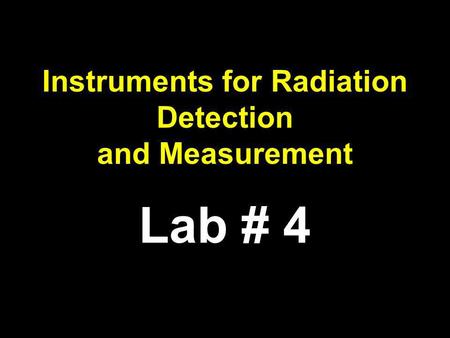 Instruments for Radiation Detection and Measurement Lab # 4.