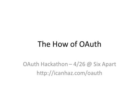 The How of OAuth OAuth Hackathon – Six Apart