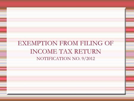 EXEMPTION FROM FILING OF INCOME TAX RETURN NOTIFICATION NO. 9/2012.