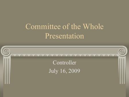 Committee of the Whole Presentation Controller July 16, 2009.