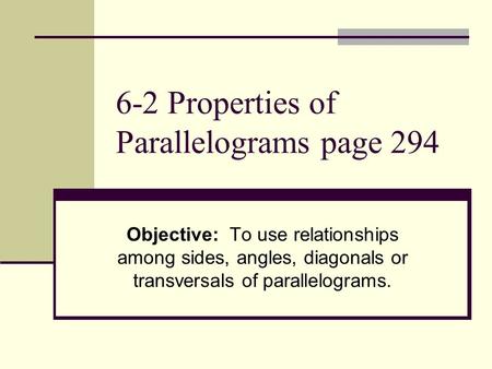 6-2 Properties of Parallelograms page 294