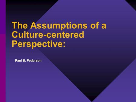 The Assumptions of a Culture-centered Perspective:
