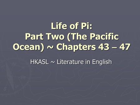 Life of Pi: Part Two (The Pacific Ocean) ~ Chapters 43 – 47 HKASL ~ Literature in English.