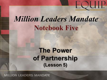 The Power of Partnership (Lesson 5) The Power of Partnership (Lesson 5) Million Leaders Mandate Notebook Five.