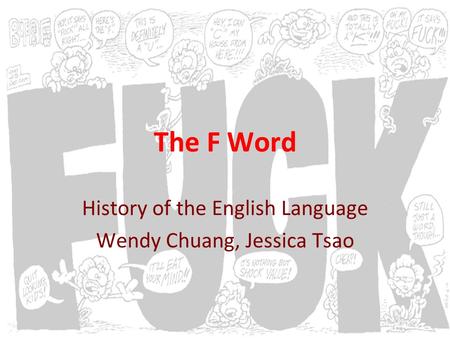 The F Word History of the English Language Wendy Chuang, Jessica Tsao.