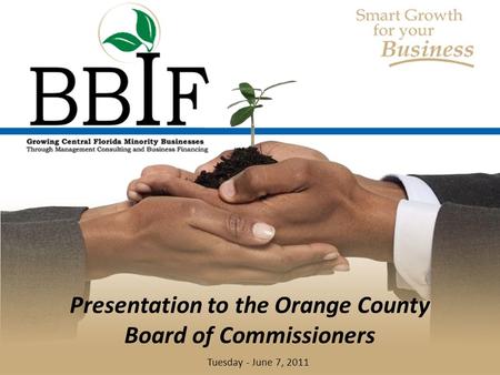 BLACK BUSINESS INVESTMENT FUND Presentation to the Orange County Board of Commissioners Tuesday - June 7, 2011.
