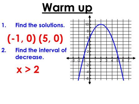 Warm up (-1, 0) (5, 0) x > 2 Find the solutions.