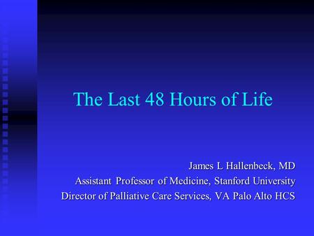 The Last 48 Hours of Life James L Hallenbeck, MD