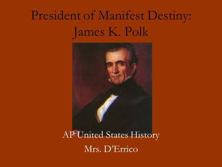 President of Manifest Destiny: James K. Polk