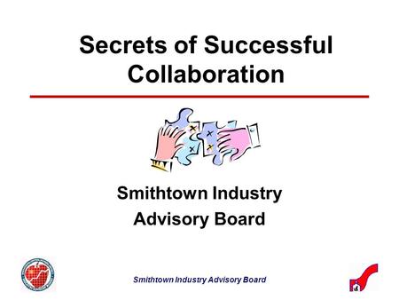 Smithtown Industry Advisory Board Secrets of Successful Collaboration Smithtown Industry Advisory Board.