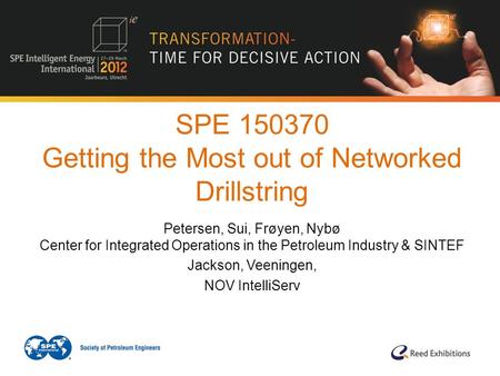SPE 150370 Getting the Most out of Networked Drillstring Petersen, Sui, Frøyen, Nybø Center for Integrated Operations in the Petroleum Industry & SINTEF.