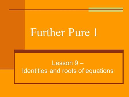 Lesson 9 – Identities and roots of equations
