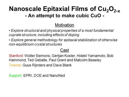 Nanoscale Epitaxial Films of Cu 2 O 2-x - An attempt to make cubic CuO - Motivation Explore structural and physical properties of a most fundamental cuprate.