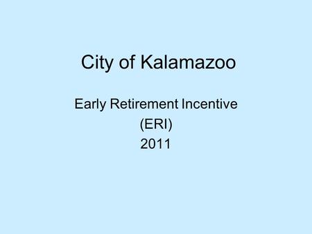 City of Kalamazoo Early Retirement Incentive (ERI) 2011.