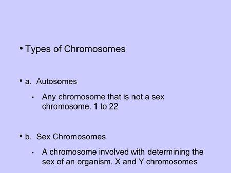 Types of Chromosomes a. Autosomes