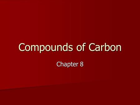 Compounds of Carbon Chapter 8.