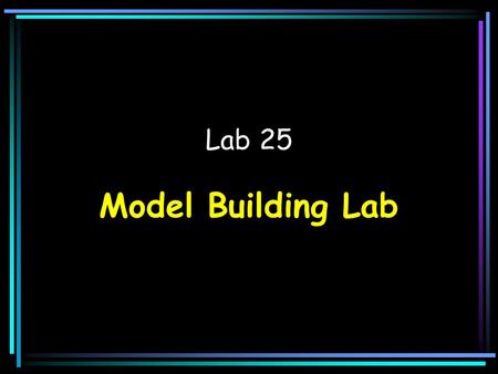 Lab 25 Model Building Lab.