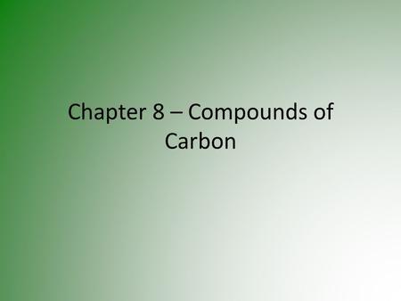 Chapter 8 – Compounds of Carbon