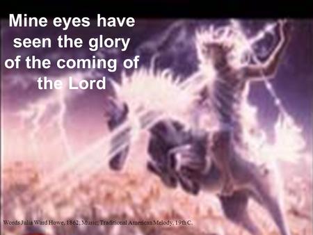 Mine eyes have seen the glory of the coming of the Lord