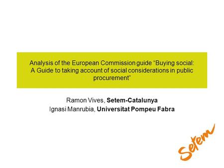 Analysis of the European Commission guide Buying social: A Guide to taking account of social considerations in public procurement Ramon Vives, Setem-Catalunya.
