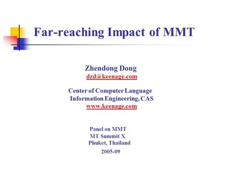 Far-reaching Impact of MMT Zhendong Dong Center of Computer Language Center of Computer Language Information Engineering, CAS Information.