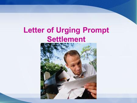 Letter of Urging Prompt Settlement. Focal Points Understanding the necessity of early settlement How to urge settlement Letter writing format of urging.