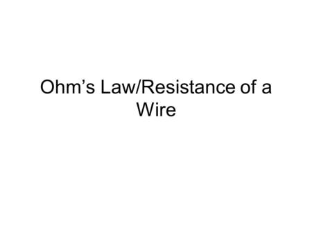 Ohm’s Law/Resistance of a Wire