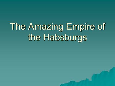 The Amazing Empire of the Habsburgs. Holy Roman Empire In Germany, or the Holy Roman Empire, there were four kinds of states In Germany, or the Holy Roman.