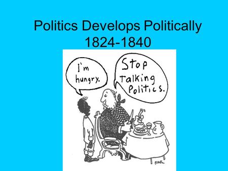 Politics Develops Politically
