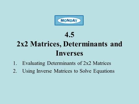 4.5 2x2 Matrices, Determinants and Inverses