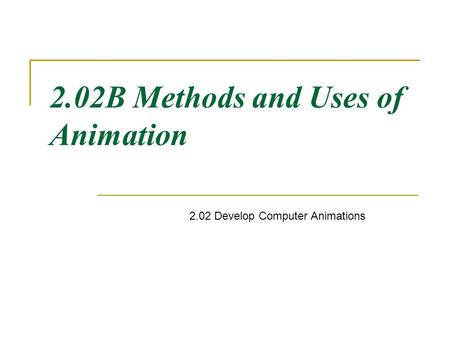 2.02B Methods and Uses of Animation