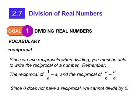 2.7 Division of Real Numbers 1 GOAL DIVIDING REAL NUMBERS VOCABULARY