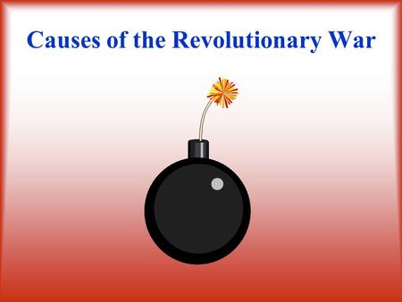 Causes of the Revolutionary War A. A tax placed on all legal documents, newspapers, almanacs, and playing cards B. Laws used to control colonial trade.