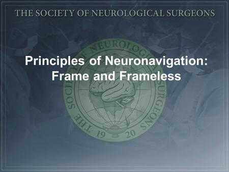 Principles of Neuronavigation: Frame and Frameless