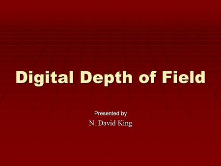 Digital Depth of Field Presented by N. David King.
