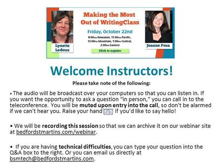 Welcome Instructors! Please take note of the following: The audio will be broadcast over your computers so that you can listen in. If you want the opportunity.